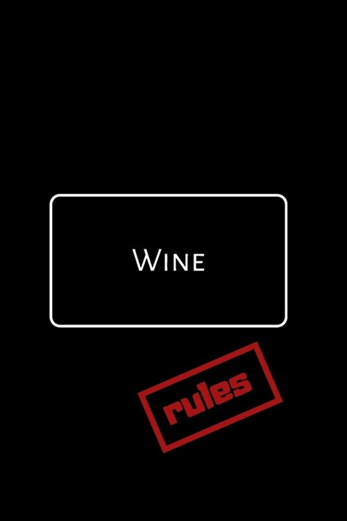 Wine Rules: A Notebook Journal for Wine Lovers, Wine Tasting Diary, Perfect Gift for Book and Alcohol Lovers (Paperback)
