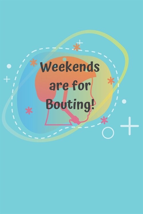 Weekends are for Bouting!: Roller Derby Bout Tracker for Bout Prep, Goals, Reflections and Basic Stats Tracking (Paperback)
