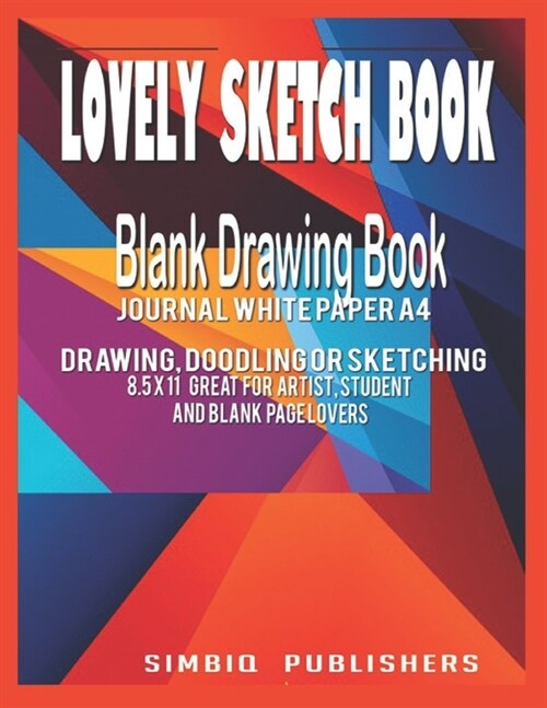 Lovely Sketch Book: Blank drawing book Journal white paper a4: Drawing Doodling or Sketching 8.5 x 11 Great for artist, student and blank (Paperback)