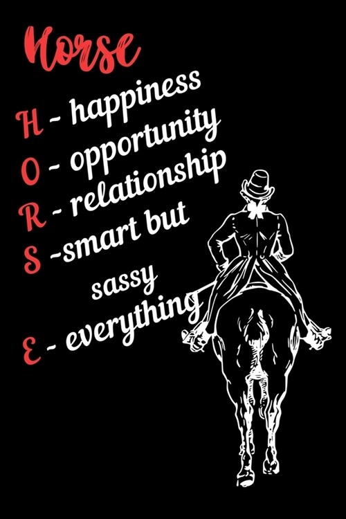 Horse: Happiness, Opportunity, Relationship, Smart but Sassy, Everything: Write Down in Journal Your Horse Riding and Trainin (Paperback)