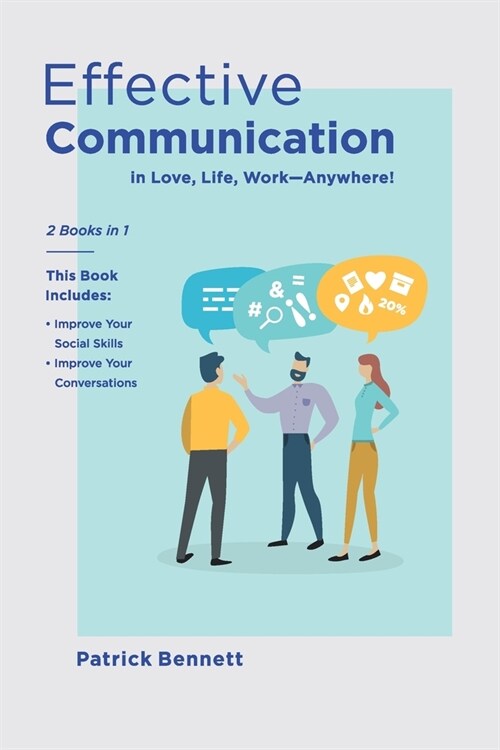 Effective Communication: 2 Books in 1: This Book Includes: Improve Your Social Skills + Improve Your Conversations (in Love, Life, Work) (Paperback)