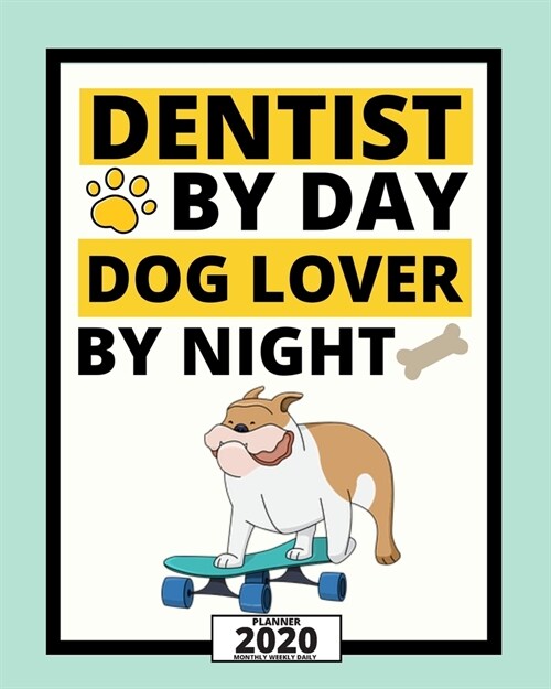 Dentist By Day Dog Lover By Night: 2020 Planner For Dentist, 1-Year Daily, Weekly And Monthly Organizer With Calendar, Appreciation, Christmas, Or Bir (Paperback)