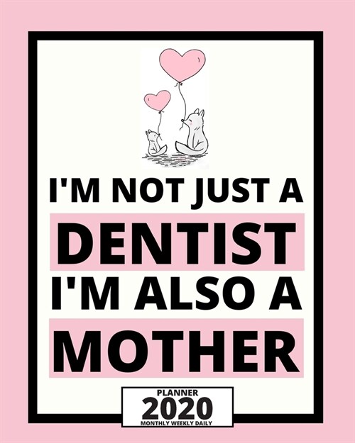 Im Not Just A Dentist Im Also A Mother: 2020 Planner For Dentist, 1-Year Daily, Weekly And Monthly Organizer With Calendar, Appreciation, Christmas, (Paperback)