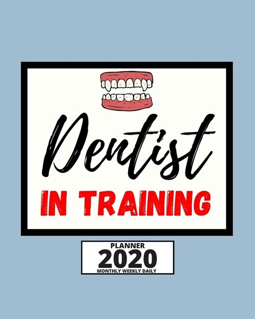 Dentist In Training: 2020 Planner For Dentist, 1-Year Daily, Weekly And Monthly Organizer With Calendar, Appreciation, Christmas, Or Birthd (Paperback)