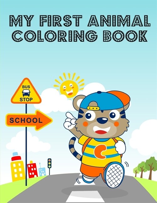 My First Animal Coloring Book: A Coloring Pages with Funny and Adorable Animals Cartoon for Kids, Children, Boys, Girls (Paperback)