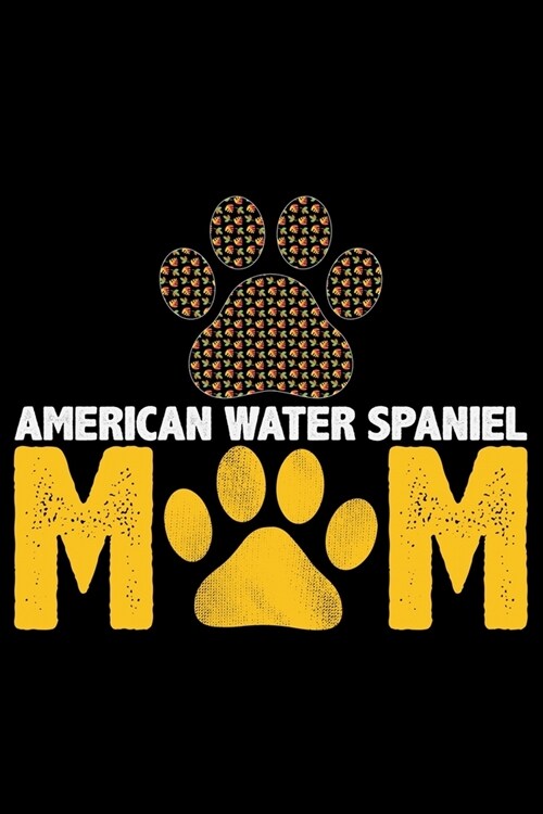 American Water Spaniel Mom: Cool American Water Spaniel Dog Mum Journal Notebook - Funny American Water Spaniel Dog Notebook - American Water Span (Paperback)