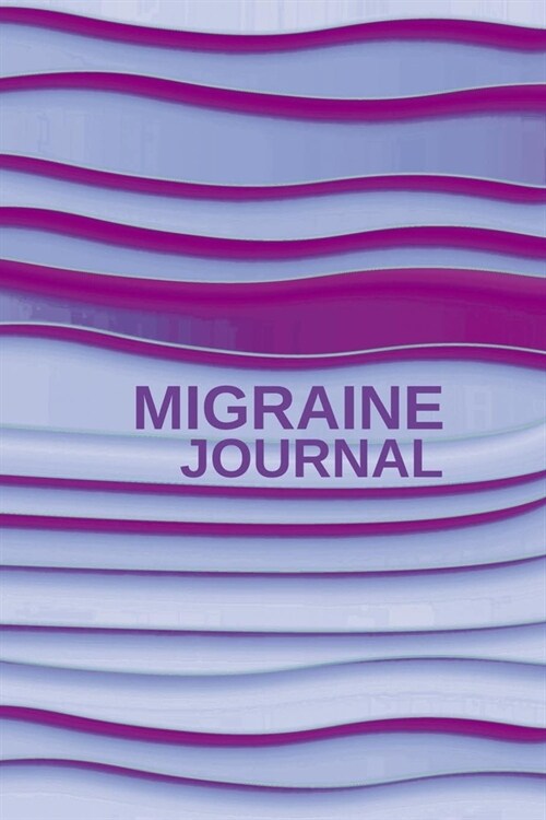 Migraine Journal: Migraine Diary Daily Log Tracking, Monitoring & Management For Chronic Head Pain Symptoms Monitoring Severity, Locatio (Paperback)