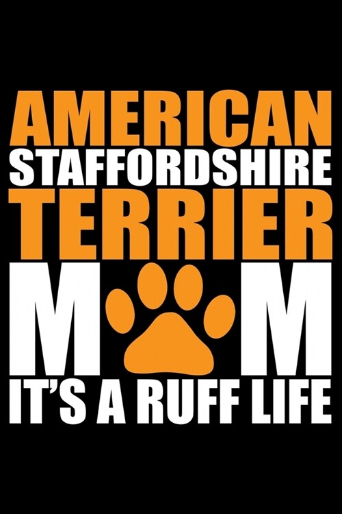 American Staffordshire Terrier Mom Its A Ruff Life: Cool American Staffordshire Terrier Dog Mum Journal Notebook - Funny American Staffordshire Terri (Paperback)