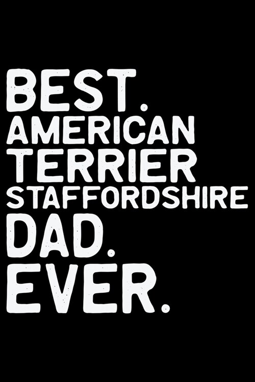 Best American Staffordshire Terrier Dad Ever: Cool American Staffordshire Terrier Dog Journal Notebook - Funny American Staffordshire Terrier Dog Note (Paperback)