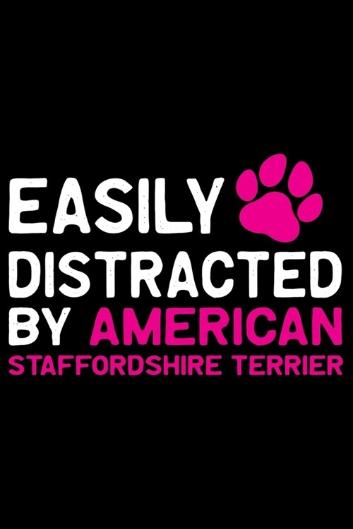 Easily Distracted by American Staffordshire Terrier: Cool American Staffordshire Terrier Dog Journal Notebook - Funny American Staffordshire Terrier D (Paperback)