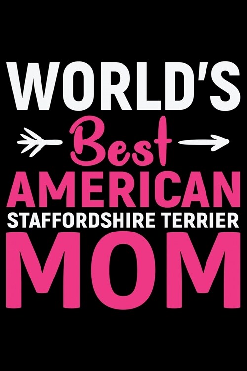 Worlds Best American Staffordshire Terrier Mom: Cool American Staffordshire Terrier Dog Journal Notebook - Funny American Staffordshire Terrier Dog N (Paperback)