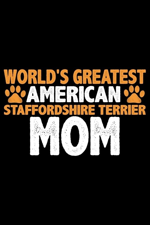 Worlds Greatest American Staffordshire Terrier Mom: Cool American Staffordshire Terrier Dog Journal Notebook - Funny American Staffordshire Terrier D (Paperback)