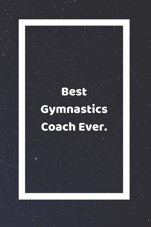 Best Gymnastics Coach Ever: Funny White Elephant Gag Gifts For Coworkers Going Away, Birthday, Retirees, Friends & Family - Secret Santa Gift Idea (Paperback)