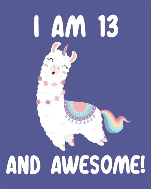 I am 13 And Awesome: Sketchbook and Journal for Kids, Writing and Drawing, Personalized Birthday Gift for 13 Year Old Boys and Girls, Funny (Paperback)