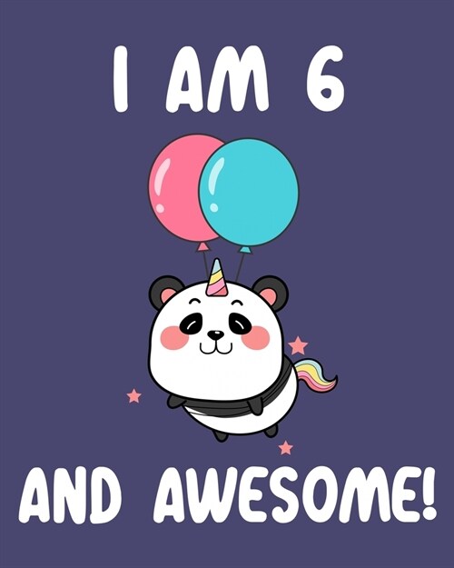 I am 6 And Awesome: Sketchbook and Journal for Kids, Writing and Drawing, Personalized Birthday Gift for 6 Year Old Boys and Girls, Funny (Paperback)
