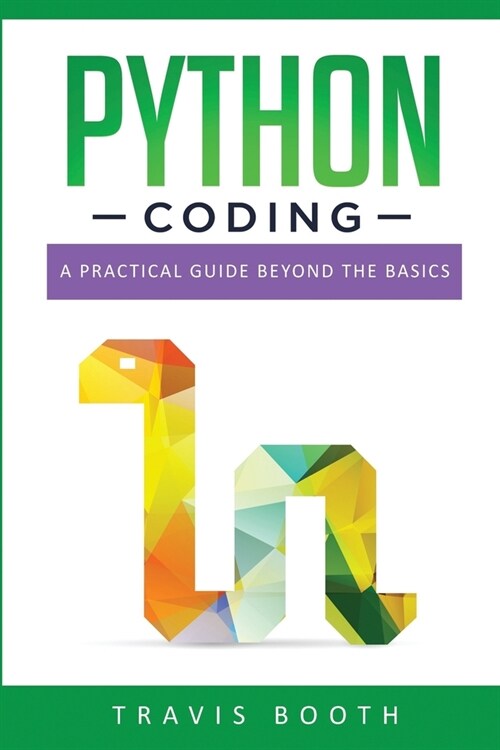 Python Coding: A Practical Guide Beyond the Basics (Paperback)