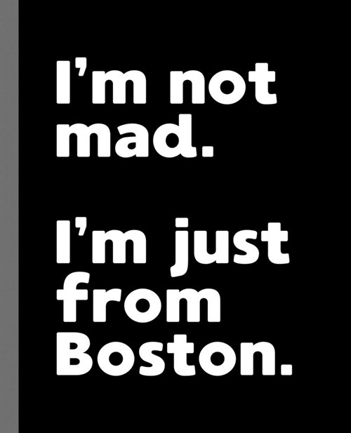 Im not mad. Im just from Boston.: A Fun Composition Book for a Native Boston, MA Resident and Sports Fan (Paperback)