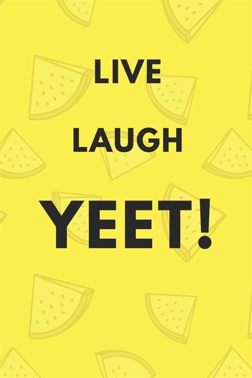 Live Laugh Yeet - A Funny Meme Cover College Ruled Notebook For Personal Use Or Gag Gift For Friends - Watermelon Yellow -120 pages - 6x9 Inches (Paperback)