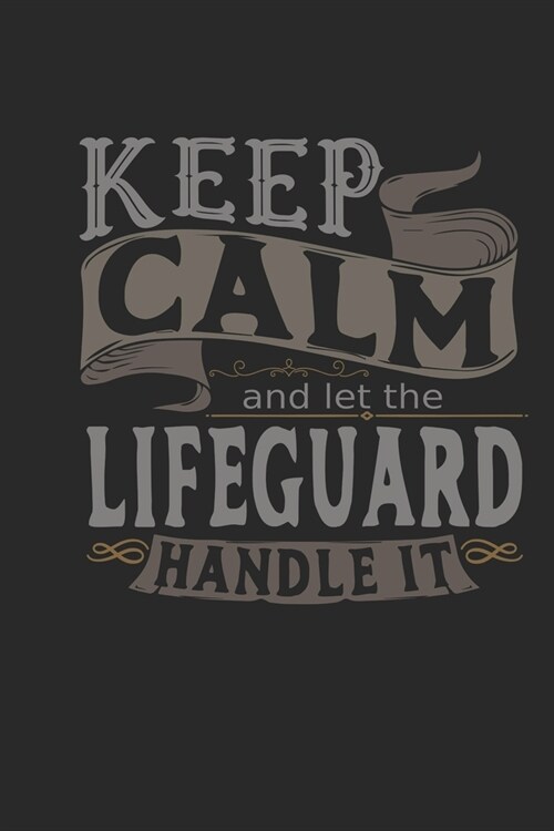 Keep Calm And Let The Lifeguard Handle It: Lifeguard Notebook - Lifeguard Journal - Handlettering - Logbook - 110 DOTGRID Paper Pages - 6 x 9 (Paperback)