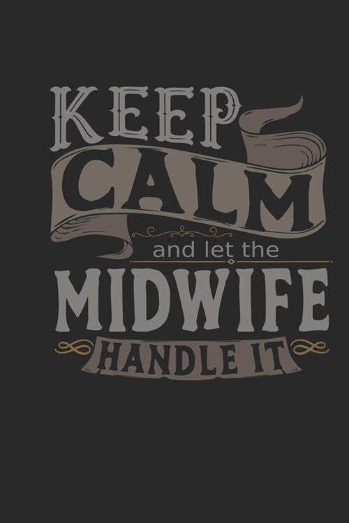 Keep Calm And Let The Midwife Handle It: Midwife Notebook - Midwife Journal - Handlettering - Logbook - 110 DOTGRID Paper Pages - 6 x 9 (Paperback)