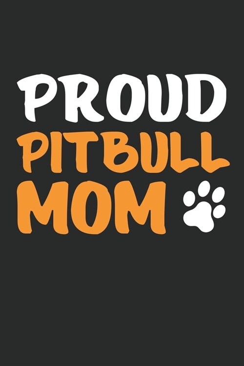 proud pitbull mom: proud pitbull mom journal: pitbull lovers gifts for women - pitbull lovers funny gift Lined journal paperback notebook (Paperback)