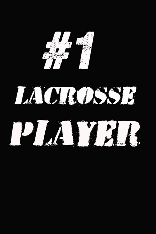 #1 Lacrosse Player Notebook: Lined Notebook / Journal Gift, 120 Pages, 6x9, Soft Cover, Matte Finish (Paperback)