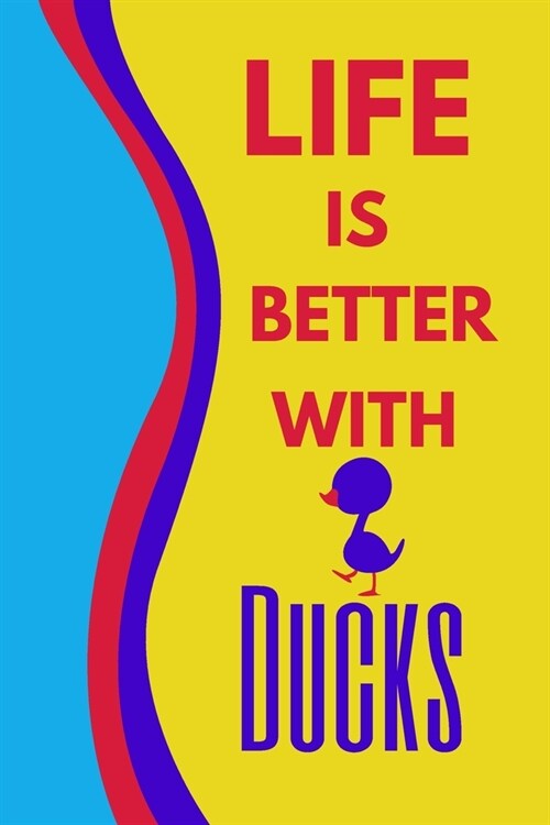 Life Is Better With Ducks: Creative Blue Duck Journal Gift (Paperback)