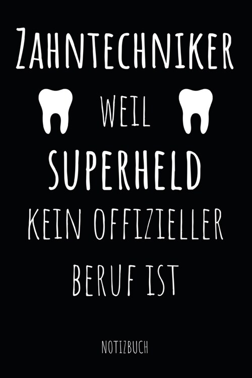 Zahntechniker Weil Superheld Kein Offizieller Beruf Ist Notizbuch: Notizheft oder Planer f? Zahn-Techniker und Zahnprothetiker - 110 linierte Seiten (Paperback)