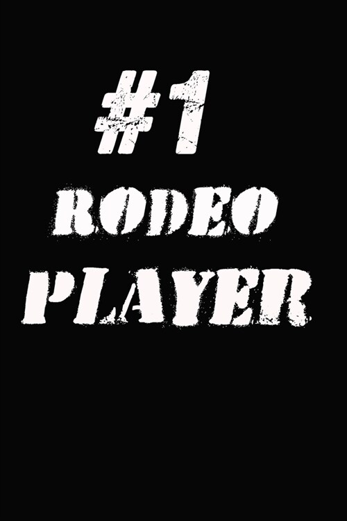#1 Rodeo Player Notebook: Lined Notebook / Journal Gift, 120 Pages, 6x9, Soft Cover, Matte Finish (Paperback)