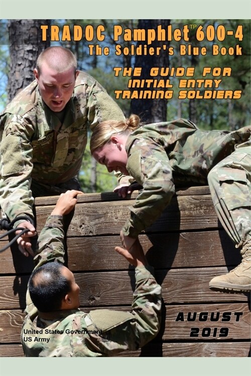 TRADOC Pamphlet TP 600-4 The Soldiers Blue Book: The Guide for Initial Entry Soldiers August 2019 (Paperback)