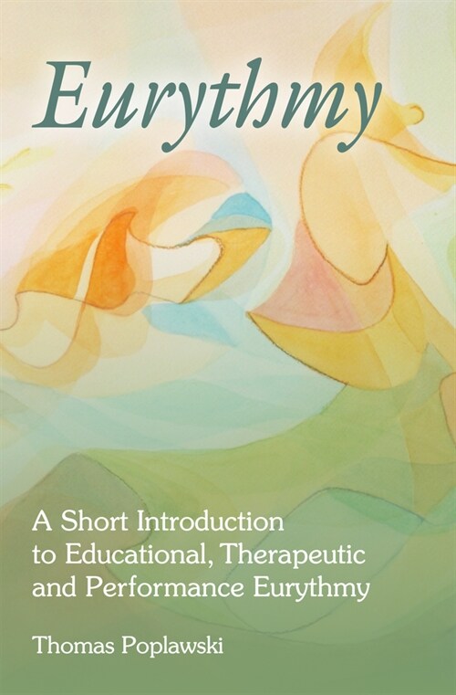 Eurythmy : A Short Introduction to Educational, Therapeutic and Performance Eurythmy (Paperback, 3 Revised edition)