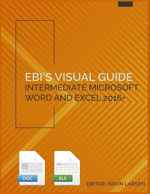 Ebis Visual Guide: Intermediate Microsoft Word and Excel 2016+ (Paperback)