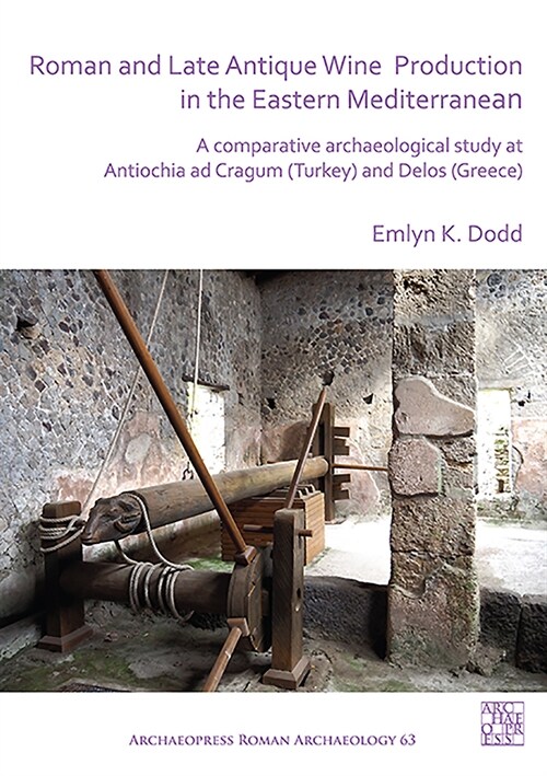 Roman and Late Antique Wine Production in the Eastern Mediterranean : A Comparative Archaeological Study at Antiochia ad Cragum (Turkey) and Delos (Gr (Paperback)