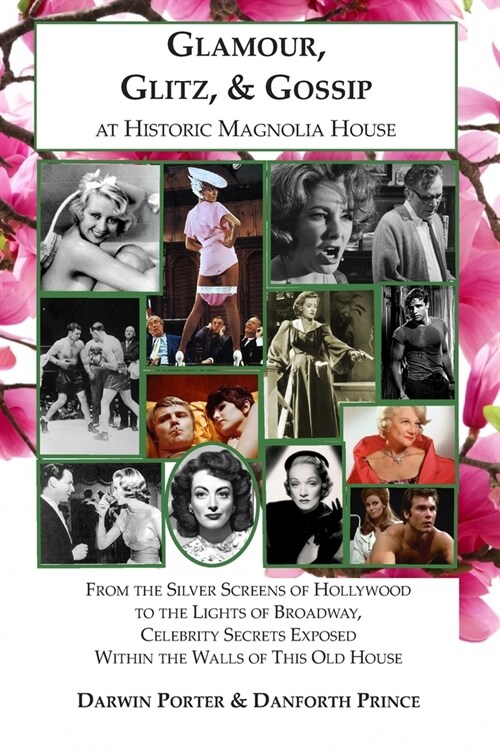 Glamour, Glitz, & Gossip at Historic Magnolia House: From the Silver Screens of Hollywood to the Lights of Broadway, Celebrity Secrets Exposed Within (Paperback)