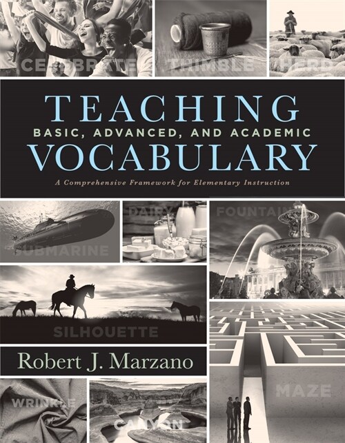 Teaching Basic, Advanced, and Academic Vocabulary: A Comprehensive Framework for Elementary Instruction (Carefully Curated Clusters of Tiered Vocabula (Paperback)