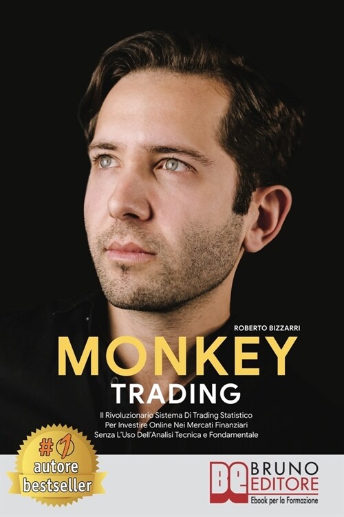 Monkey Trading: Il Rivoluzionario Sistema Di Trading Statistico Per Insvestire Online Nei Mercati Finanziari Senza LUso DellAnalisi (Paperback)