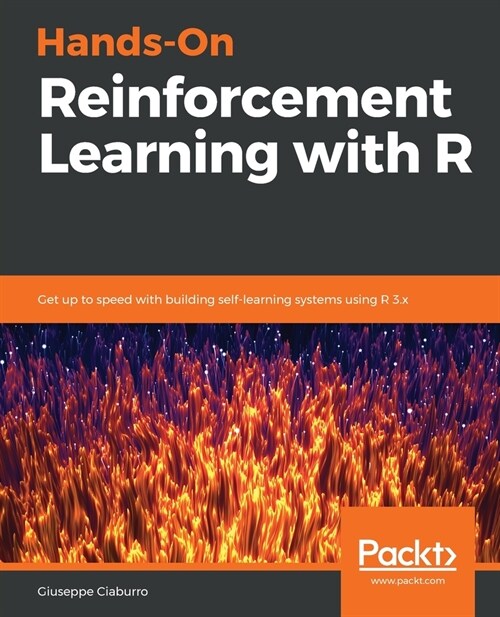 Hands-On Reinforcement Learning with R : Get up to speed with building self-learning systems using R 3.x (Paperback)