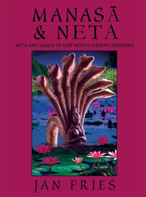 Manasa and Neta : Myth and Magick of East Indias Serpent Goddesses (Hardcover)