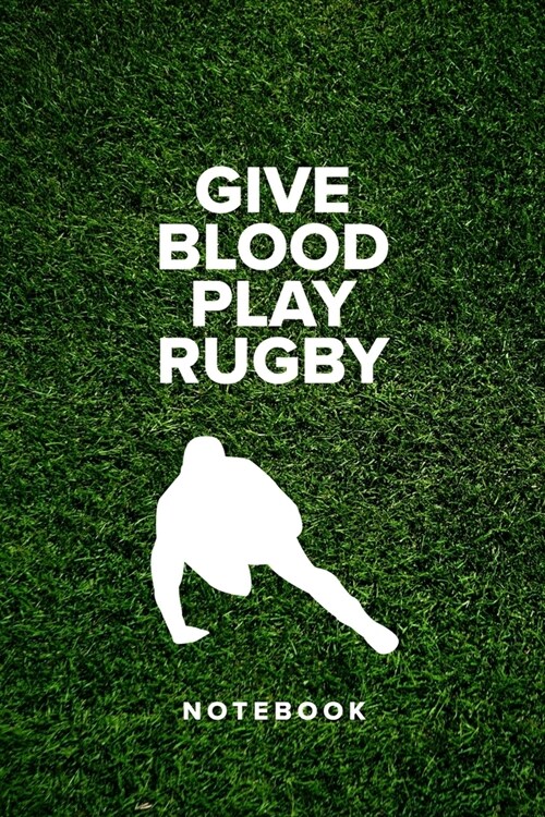 Give Blood Play Rugby - Notebook: Blank Ruled Gift Journal (Paperback)