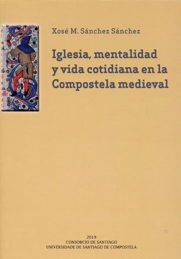 IGLESIA, MENTALIDAD Y VIDA COTIDIANA EN LA COMPOSTELA MEDIEV (Book)