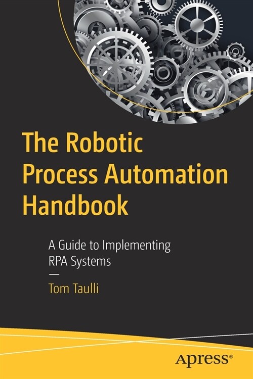 The Robotic Process Automation Handbook: A Guide to Implementing Rpa Systems (Paperback)