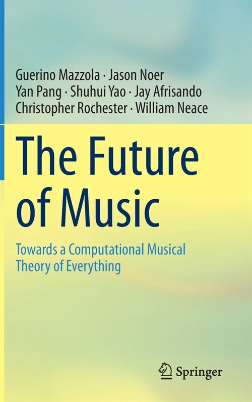 The Future of Music: Towards a Computational Musical Theory of Everything (Hardcover, 2020)