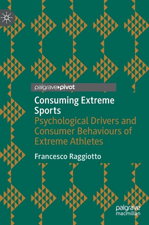 Consuming Extreme Sports: Psychological Drivers and Consumer Behaviours of Extreme Athletes (Hardcover, 2020)