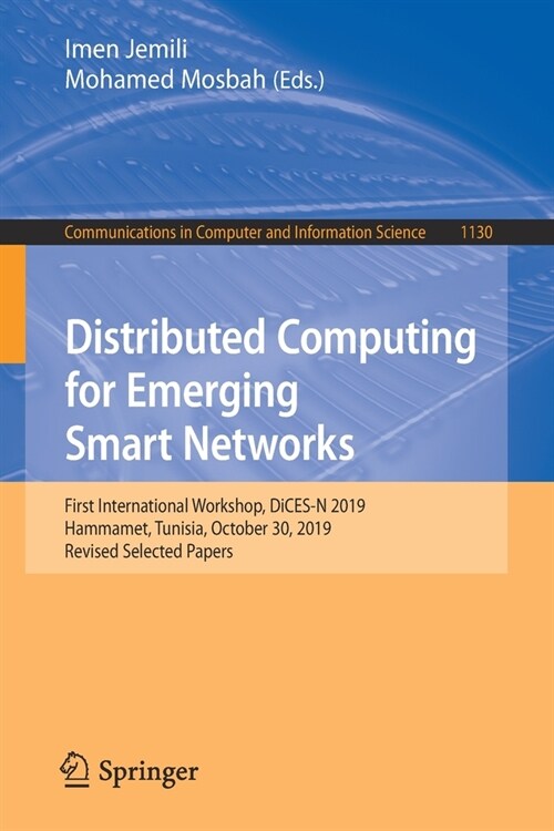 Distributed Computing for Emerging Smart Networks: First International Workshop, Dices-N 2019, Hammamet, Tunisia, October 30, 2019, Revised Selected P (Paperback, 2020)