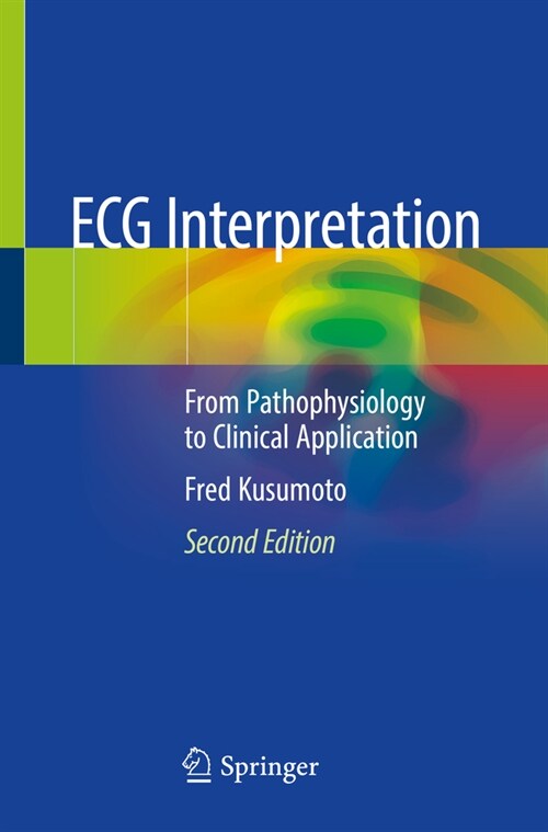 ECG Interpretation: From Pathophysiology to Clinical Application (Paperback, 2, 2020)