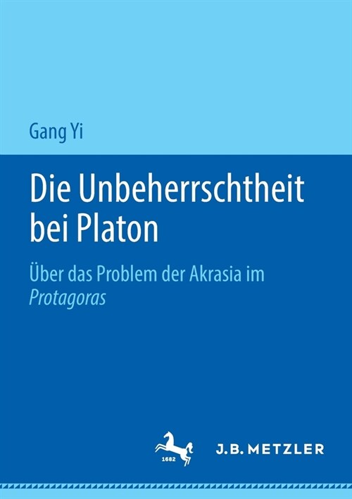 Die Unbeherrschtheit Bei Platon: ?er Das Problem Der Akrasia Im Protagoras (Paperback, 1. Aufl. 2020)