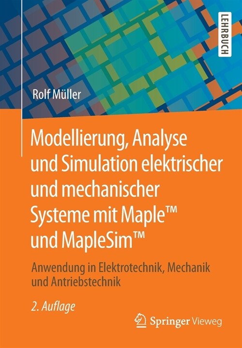 Modellierung, Analyse Und Simulation Elektrischer Und Mechanischer Systeme Mit Maple(tm) Und Maplesim(tm): Anwendung in Elektrotechnik, Mechanik Und A (Paperback, 2, 2., Uberab. U.)