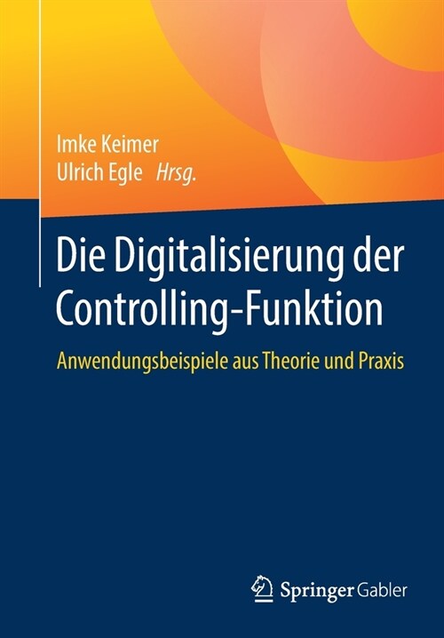 Die Digitalisierung Der Controlling-Funktion: Anwendungsbeispiele Aus Theorie Und Praxis (Paperback, 1. Aufl. 2020)