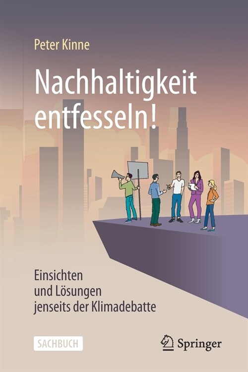 Nachhaltigkeit Entfesseln!: Einsichten Und L?ungen Jenseits Der Klimadebatte (Paperback, 1. Aufl. 2020)