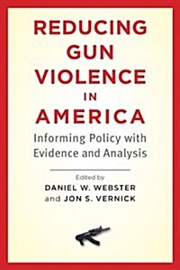 Reducing Gun Violence in America: Informing Policy with Evidence and Analysis (Paperback)